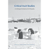 Critical Inuit Studies: An Anthology of Contemporary Arctic Ethnography - Paperback