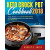 Keto Crock-Pot Cookbook 2018: Simple, Healthy and Tasty Slow Cooker Recipes for Your Ketogenic Diet Journey to Save Time and Lose Weight Fast - Paperback