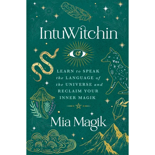 Intuwitchin: Learn to Speak the Language of the Universe and Reclaim Your Inner Magik - Paperback