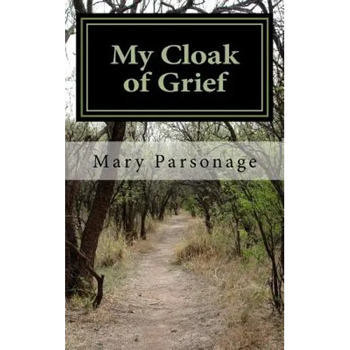 My Cloak of Grief: The aim of this book is fulfilled if it will help one person be less despairing then sharing my most personal and inti - Paperback