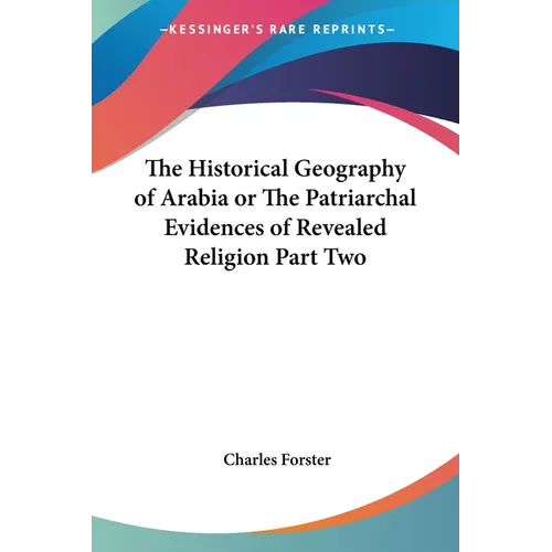The Historical Geography of Arabia or The Patriarchal Evidences of Revealed Religion Part Two - Paperback