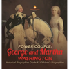 Power Couple: George and Martha Washington Historical Biographies Grade 4 Children's Biographies - Hardcover
