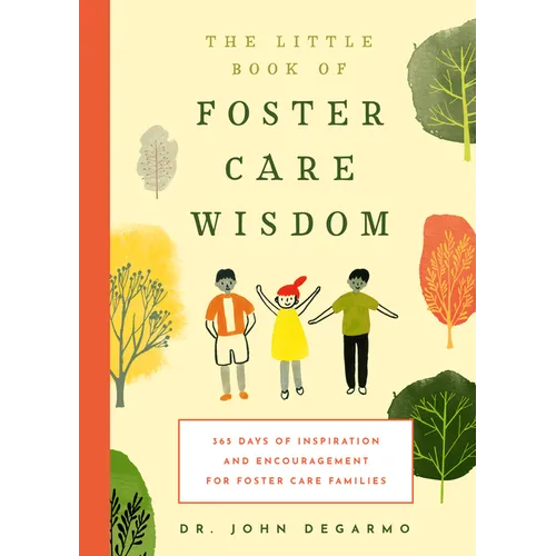 The Little Book of Foster Care Wisdom: 365 Days of Inspiration and Encouragement for Foster Care Families - Paperback