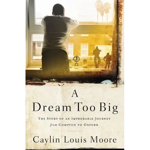 A Dream Too Big: The Story of an Improbable Journey from Compton to Oxford - Paperback