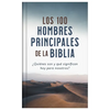 Los 100 Hombres Principales de la Biblia: ¿Quiénes Son Y Qué Significan Hoy Para Nosotros? - Hardcover