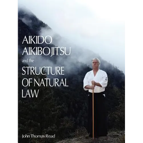 Aikido, Aikibojitsu, and the Structure of Natural Law - Paperback