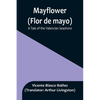 Mayflower (Flor de mayo): A Tale of the Valencian Seashore - Paperback