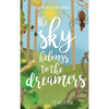 The Sky Belongs to the Dreamers - Hardcover