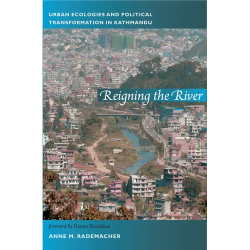 Reigning the River: Urban Ecologies and Political Transformation in Kathmandu - Paperback