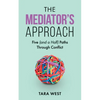 The Mediator's Approach: Five (and a Half) Paths Through Conflict - Paperback