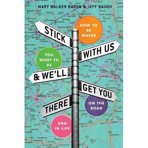 Stick With Us And We'll Get You There: How To Be Where You Want To Be On The Road And In Life - Paperback