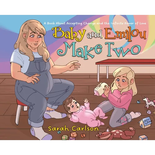 Baby and Emilou Make Two: A Book About Accepting Change and the Infinite Power of Love - Hardcover