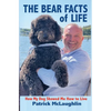 The Bear Facts of Life: How My Dog Showed Me How to Live - Hardcover