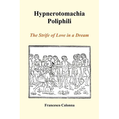 Hypnerotomachia Poliphili: The Strife of Love in a Dream (Paperback) - Paperback