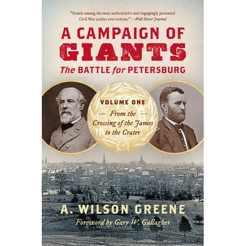 A Campaign of Giants: The Battle for Petersburg, Volume One: From the Crossing of the James to the Crater - Paperback