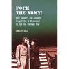 F*ck the Army!: How Soldiers and Civilians Staged the GI Movement to End the Vietnam War - Paperback