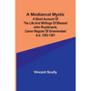 A Mediaeval Mystic; A Short Account of the Life and Writings of Blessed John Ruysbroeck, Canon Regular of Groenendael A.D. 1293-1381 - Paperback