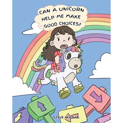 Can A Unicorn Help Me Make Good Choices?: A Cute Children Story to Teach Kids About Choices and Consequences. - Paperback