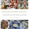 English Teatime Treats 3: The Best Recipes For Tarts, Pies, And Mini-Puds Made Simple - Hardcover