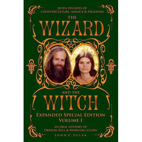 The Wizard and The Witch: Vol I: Seven Decades of Counterculture Magick & Paganism - Paperback