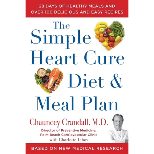 The Simple Heart Cure Diet and Meal Plan: 28 Days of Healthy Meals and Over 100 Delicious and Easy Recipes - Hardcover