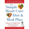 The Simple Heart Cure Diet and Meal Plan: 28 Days of Healthy Meals and Over 100 Delicious and Easy Recipes - Hardcover