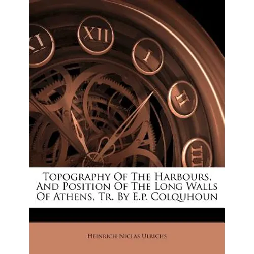 Topography of the Harbours, and Position of the Long Walls of Athens, Tr. by E.P. Colquhoun - Paperback
