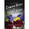 Crimson Roses & Purple Irises: The Healing of a Family in Crisis: A Memoir - Hardcover