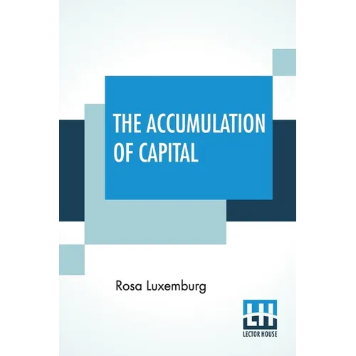 The Accumulation Of Capital: Translated From The German By Agnes Schwarzschild, With An Introduction By Joan Robinson - Paperback