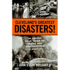Cleveland's Greatest Disasters!: Sixteen Tragic Tales of Death and Destruction--An Anthology - Paperback