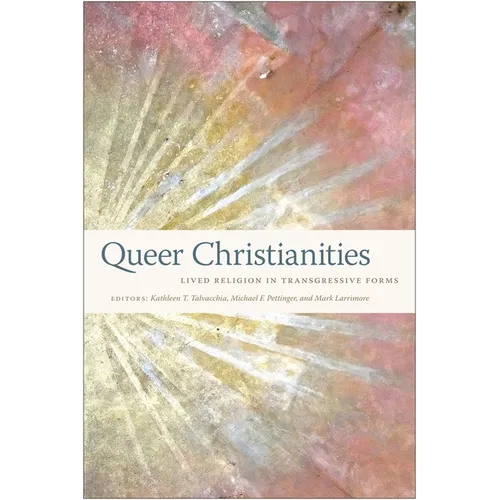 Queer Christianities: Lived Religion in Transgressive Forms - Paperback