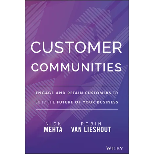 Customer Communities: Engage and Retain Customers to Build the Future of Your Business - Hardcover