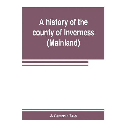 A history of the county of Inverness (Mainland) - Paperback