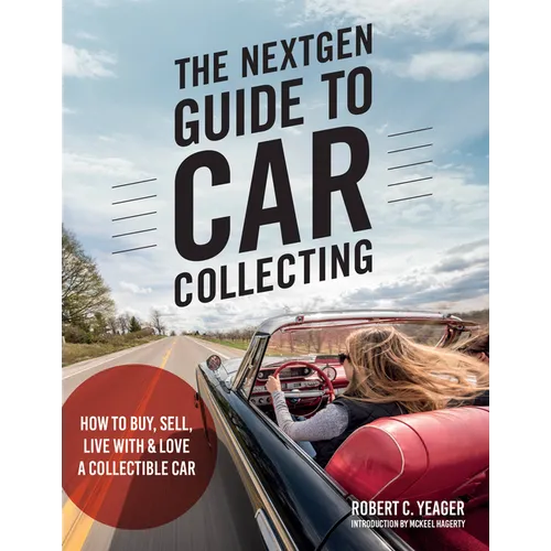 The Nextgen Guide to Car Collecting: How to Buy, Sell, Live with and Love a Collectible Car - Paperback