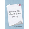 Because You Wasn't There Daddy - Paperback