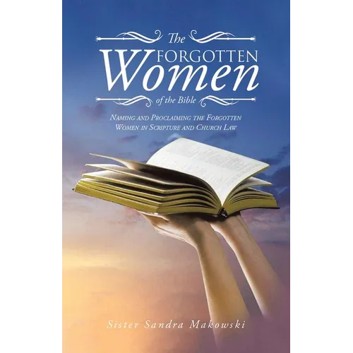 The Forgotten Women of the Bible: Naming and Proclaiming the Forgotten Women in Scripture and Church Law - Paperback