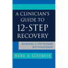 A Clinician's Guide to 12-Step Recovery - Hardcover