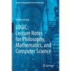Logic: Lecture Notes for Philosophy, Mathematics, and Computer Science - Paperback