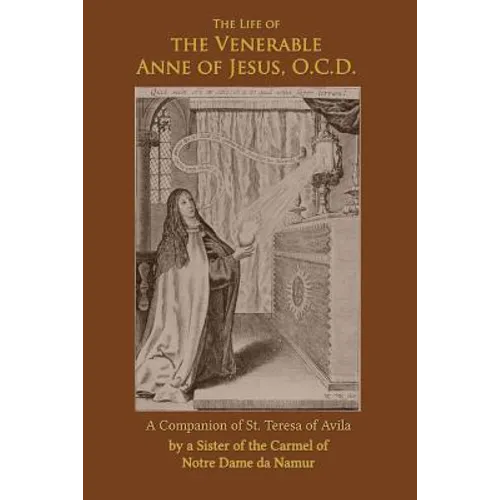 The Life of the Venerable Anne of Jesus: Companion of St. Teresa of Avila - Paperback
