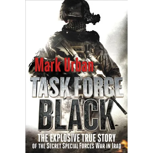 Task Force Black: The Explosive True Story of the Secret Special Forces War in Iraq - Paperback