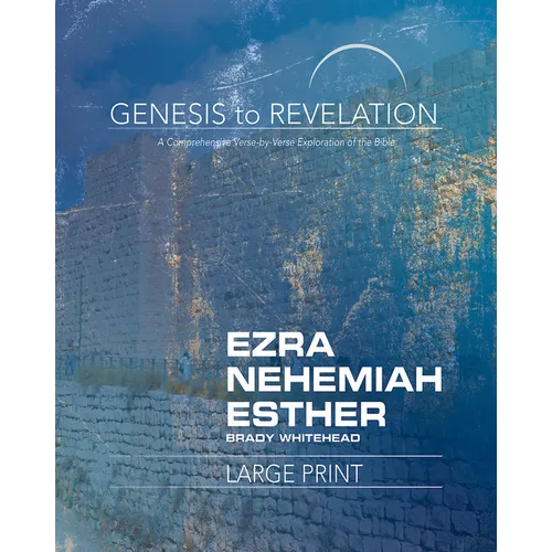 Genesis to Revelation: Ezra, Nehemiah, Esther Participant Book: A Comprehensive Verse-By-Verse Exploration of the Bible - Paperback
