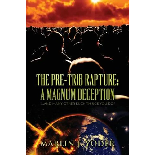The Pre-Trib Rapture: A Magnum Deception: "...and many other such things you do." - Paperback