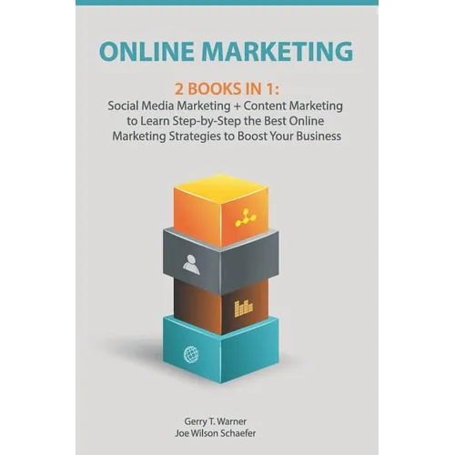 Online Marketing: 2 Books in 1: Social Media Marketing + Content Marketing to Learn Step-By-Step the Best Online Marketing Strategies to - Paperback