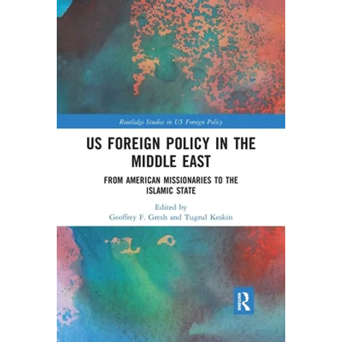US Foreign Policy in the Middle East: From American Missionaries to the Islamic State - Paperback
