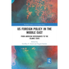 US Foreign Policy in the Middle East: From American Missionaries to the Islamic State - Paperback