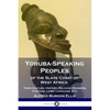 Yoruba-Speaking Peoples of the Slave Coast of West Africa: Their Culture, History, Religion, Manners, Customs, Laws, Language, Etc. - Paperback