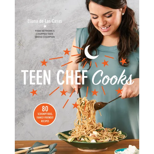 Teen Chef Cooks: 80 Scrumptious, Family-Friendly Recipes: A Cookbook - Paperback