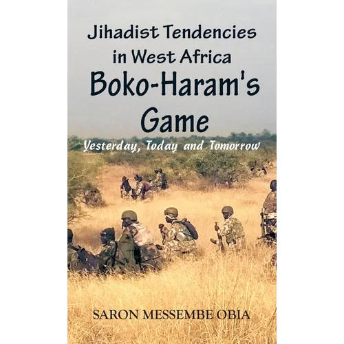 Jihadist Tendencies in West Africa: Boko Haram's Game - Yesterday, Today and Tomorrow - Hardcover
