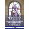 Adamnani Vita S. Columbae: Prophecies, Miracles and Visions of St. Columba (Columcille) First Abbot of Iona, AD. 563-597 - Paperback