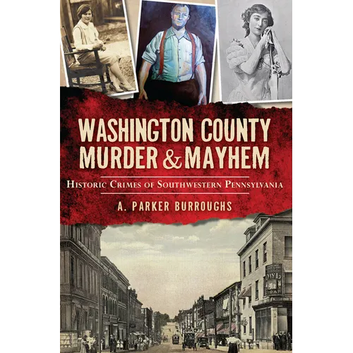 Washington County Murder & Mayhem: Historic Crimes of Southwestern Pennsylvania - Paperback